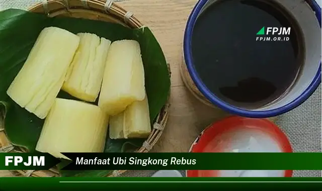 manfaat ubi singkong rebus manfaat ubi singkong rebus