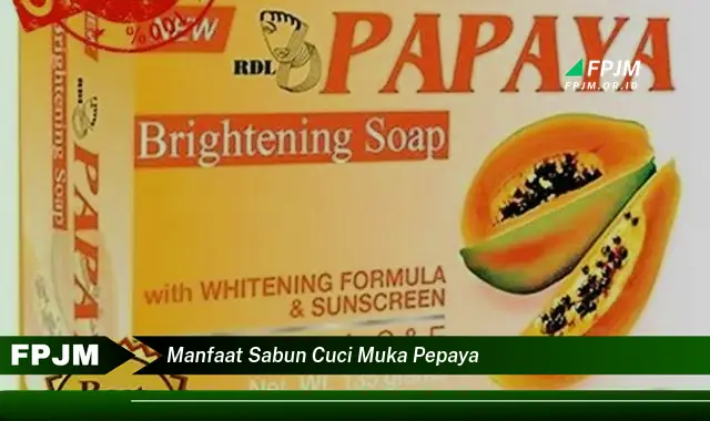 manfaat sabun cuci muka pepaya