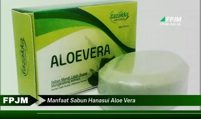 manfaat sabun hanasui aloe vera