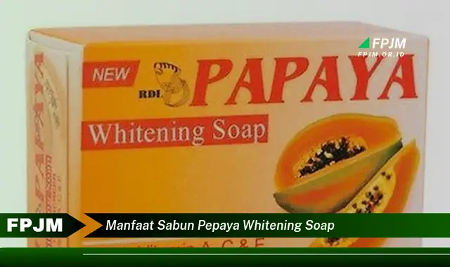 manfaat sabun pepaya whitening soap