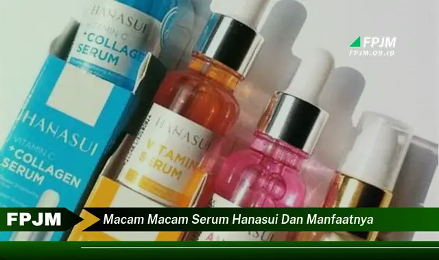 macam macam serum hanasui dan manfaatnya