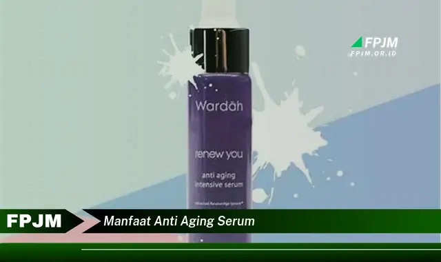 manfaat anti aging serum