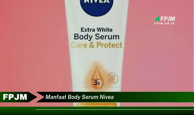 manfaat body serum nivea