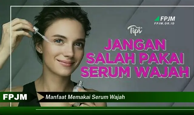 manfaat memakai serum wajah