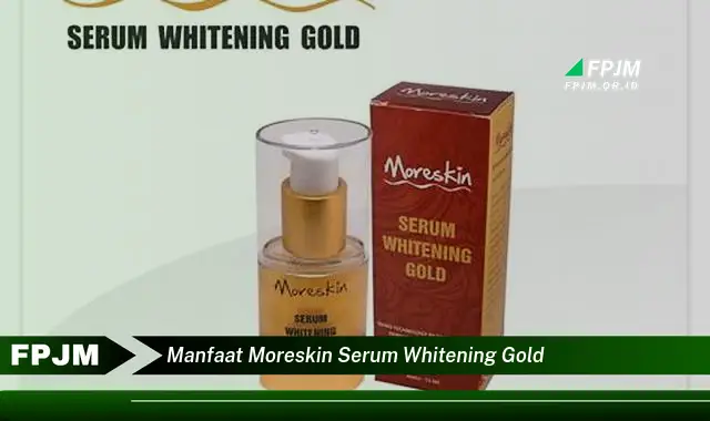 manfaat moreskin serum whitening gold