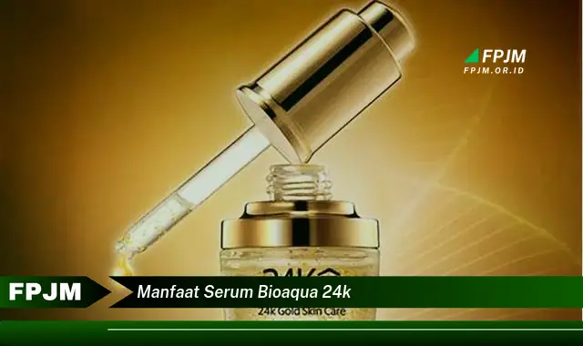 manfaat serum bioaqua 24k