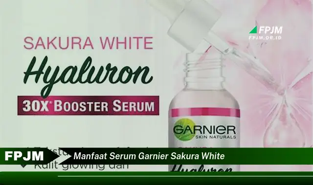 manfaat serum garnier sakura white