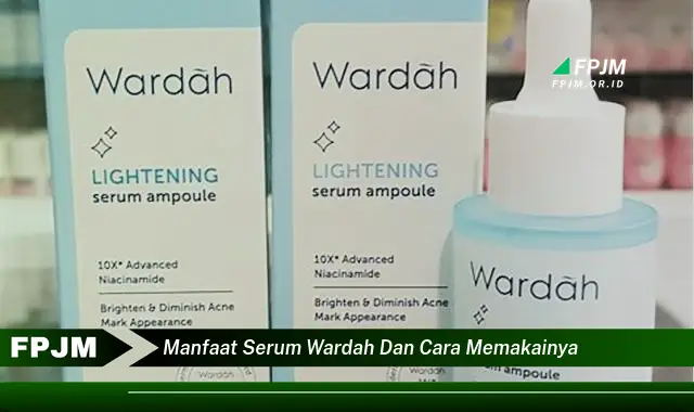 manfaat serum wardah dan cara memakainya