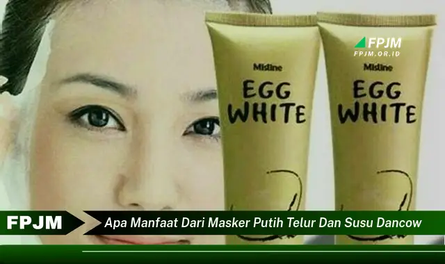 apa manfaat dari masker putih telur dan susu dancow