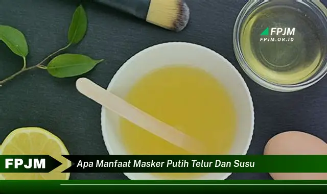 apa manfaat masker putih telur dan susu