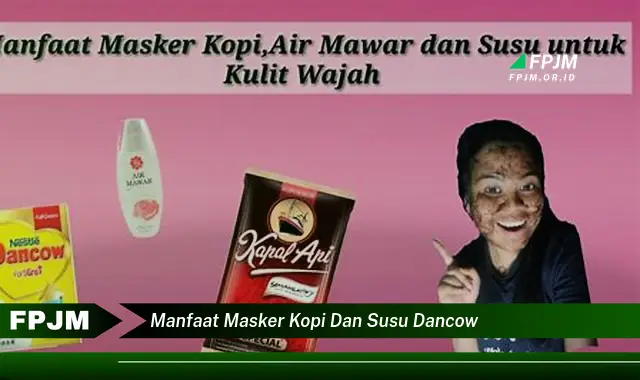 manfaat masker kopi dan susu dancow