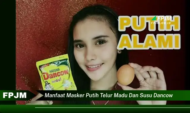 manfaat masker putih telur madu dan susu dancow