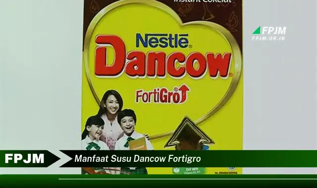 manfaat susu dancow fortigro