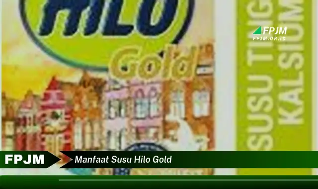 manfaat susu hilo gold