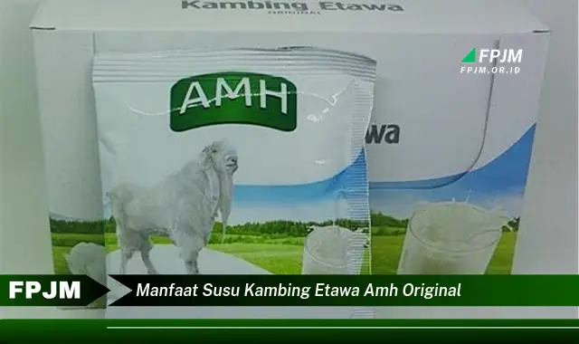 manfaat susu kambing etawa amh original