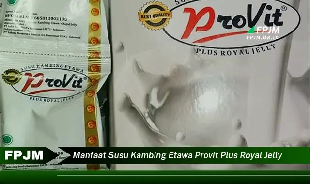 manfaat susu kambing etawa provit plus royal jelly