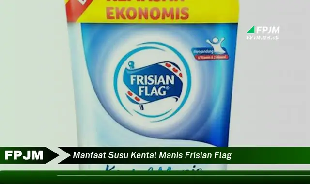 manfaat susu kental manis frisian flag