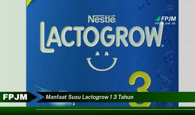 manfaat susu lactogrow 1 3 tahun