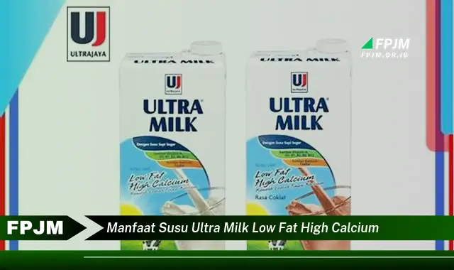 manfaat susu ultra milk low fat high calcium