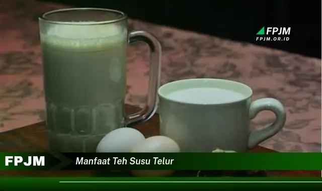 manfaat teh susu telur