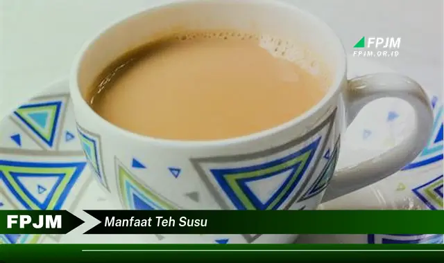 manfaat teh susu