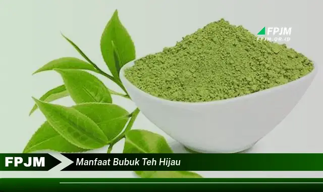 manfaat bubuk teh hijau manfaat bubuk teh hijau