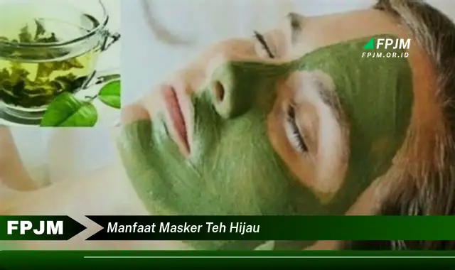 manfaat masker teh hijau