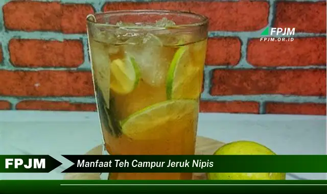 manfaat teh campur jeruk nipis manfaat teh campur jeruk nipis