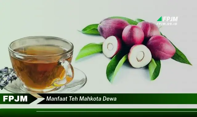 manfaat teh mahkota dewa manfaat teh mahkota dewa