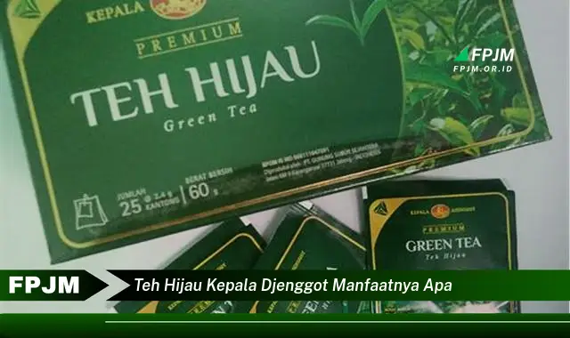 teh hijau kepala djenggot manfaatnya apa teh hijau kepala djenggot manfaatnya apa