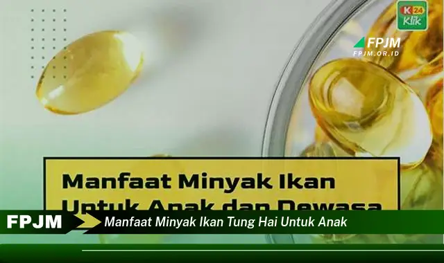 manfaat minyak ikan tung hai untuk anak
