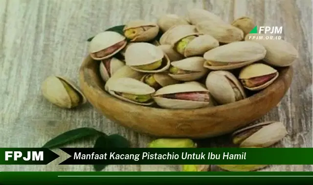 manfaat kacang pistachio untuk ibu hamil