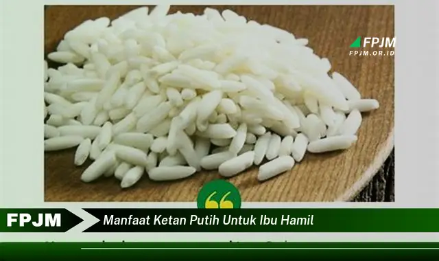 manfaat ketan putih untuk ibu hamil