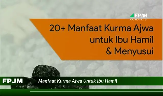 manfaat kurma ajwa untuk ibu hamil manfaat kurma ajwa untuk ibu hamil