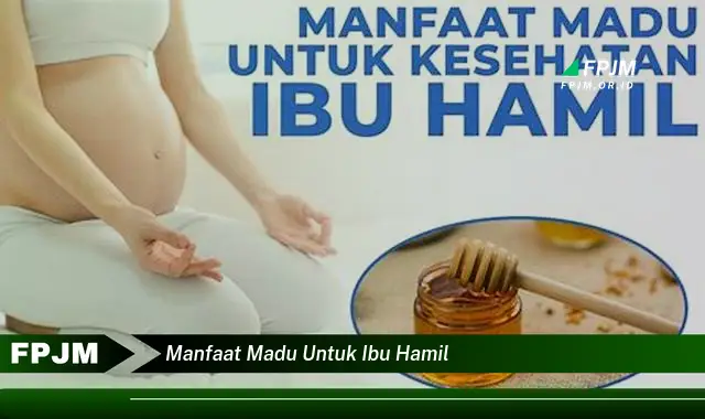 manfaat madu untuk ibu hamil manfaat madu untuk ibu hamil