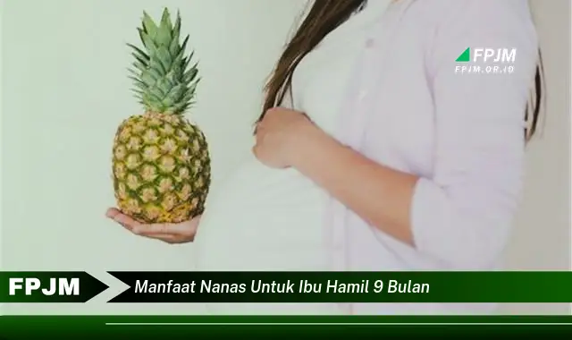 manfaat nanas untuk ibu hamil 9 bulan manfaat nanas untuk ibu hamil 9 bulan