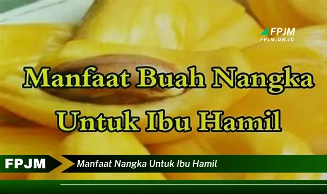 manfaat nangka untuk ibu hamil