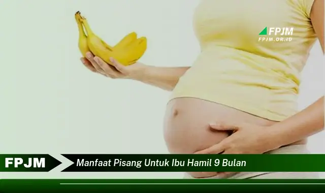 manfaat pisang untuk ibu hamil 9 bulan