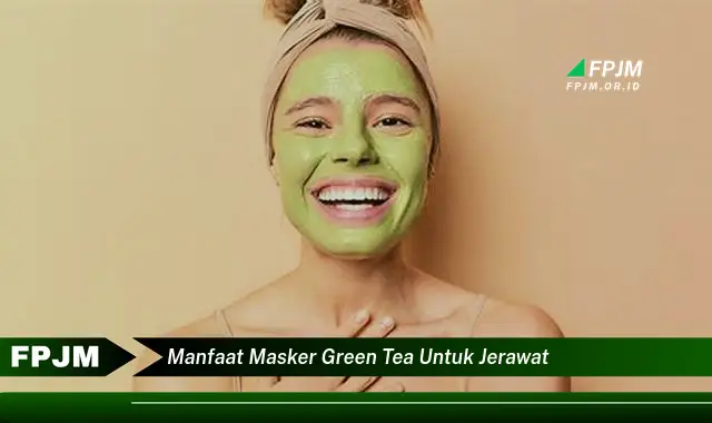 manfaat masker green tea untuk jerawat manfaat masker green tea untuk jerawat