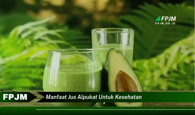 manfaat jus alpukat untuk kesehatan manfaat jus alpukat untuk kesehatan