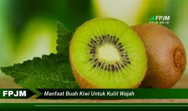 manfaat buah kiwi untuk kulit wajah