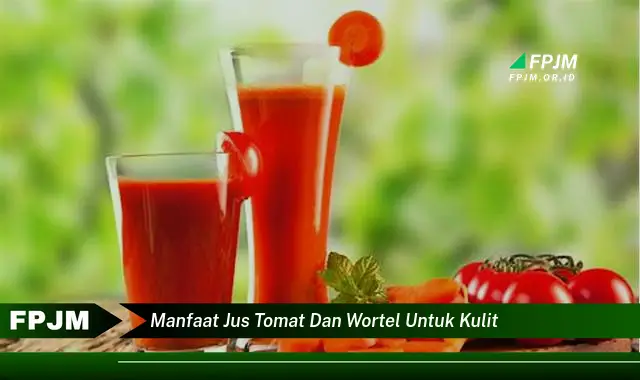 manfaat jus tomat dan wortel untuk kulit