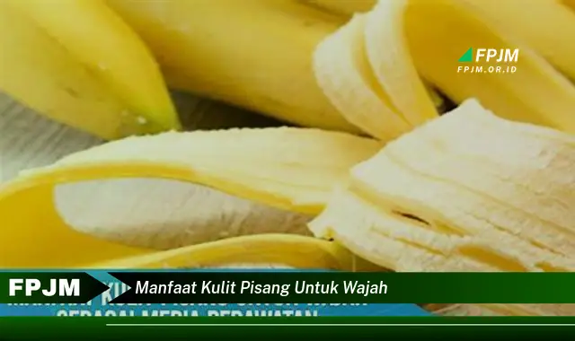 manfaat kulit pisang untuk wajah