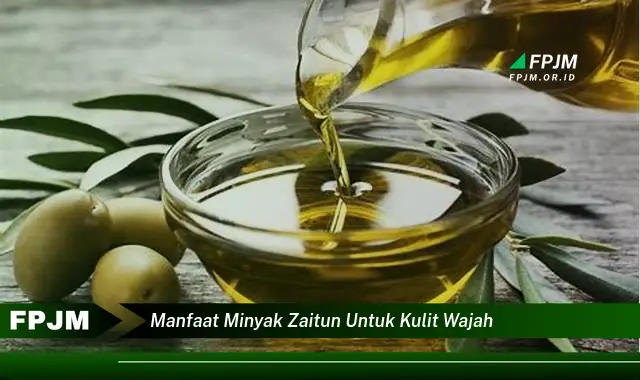 manfaat minyak zaitun untuk kulit wajah