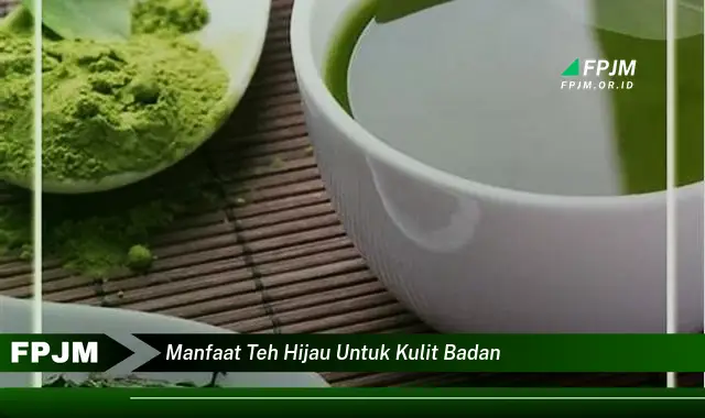 manfaat teh hijau untuk kulit badan