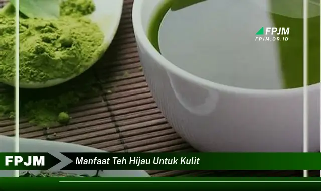 manfaat teh hijau untuk kulit