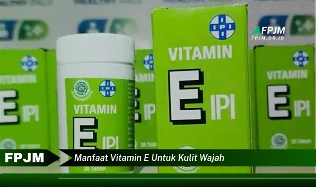 manfaat vitamin e untuk kulit wajah