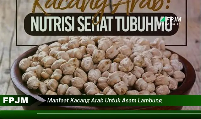 manfaat kacang arab untuk asam lambung