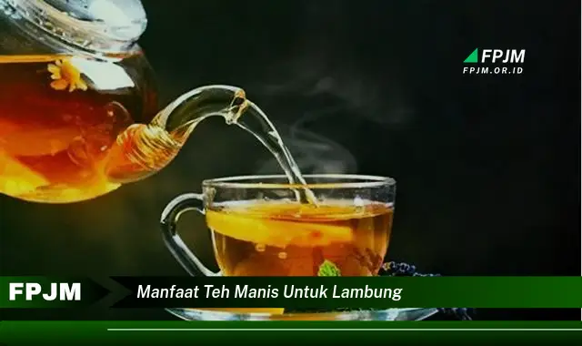 manfaat teh manis untuk lambung