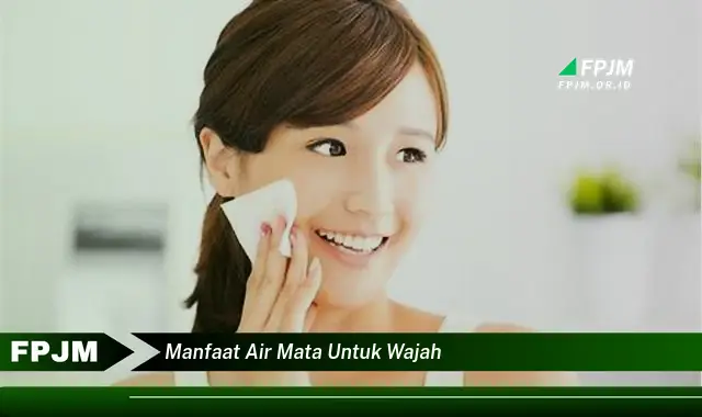manfaat air mata untuk wajah
